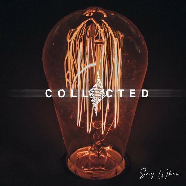 Collected - Say When [single] (2022)