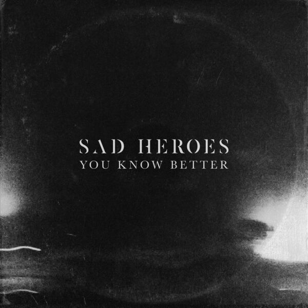Sad Heroes - You Know Better [single] (2021)