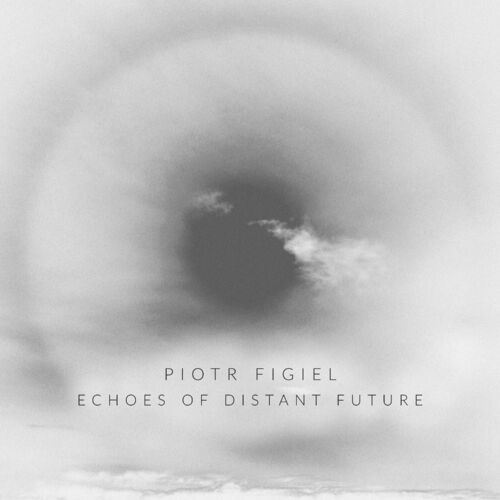  Piotr Figiel - Echoes Of Distant Future (2023) 