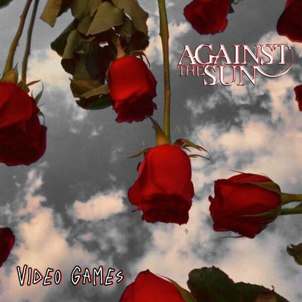 Against the Sun - Video Games [single] (2024)