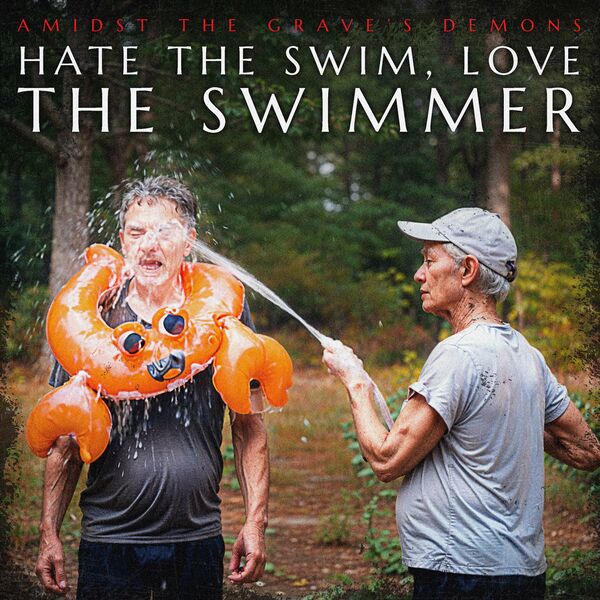 Amidst the Grave's Demons - Hate the Swim, Love the Swimmer [single] (2023)