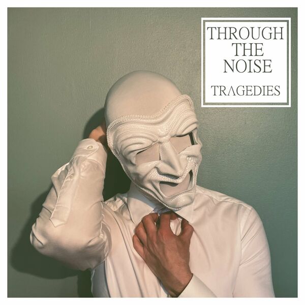Through The Noise - Tragedies [EP] (2022)