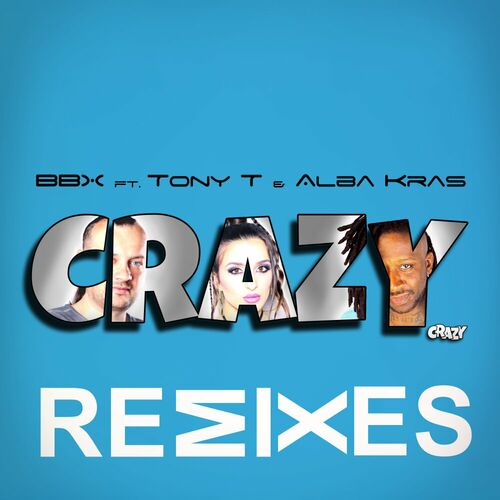  BBX feat. Tony T and Alba Kras - Crazy (Remixes) (2024)  500x500-000000-80-0-0