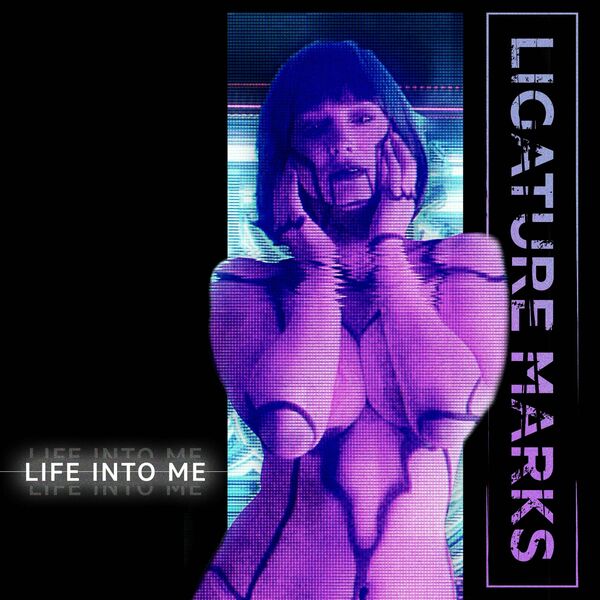 Ligature Marks - Life Into Me [single] (2022)