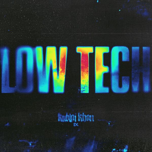 Kublai Khan TX - Low Tech [single] (2024)