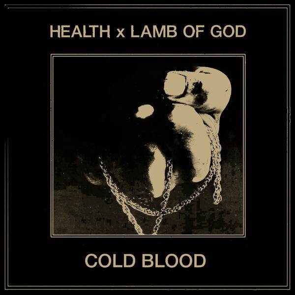 HEALTH - COLD BLOOD (feat. Lamb Of God) [single] (2022)