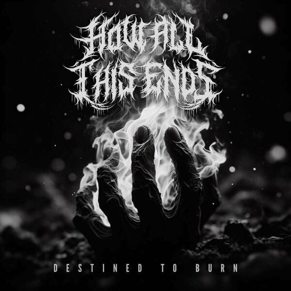 How All This Ends - Destined to Burn [single] (2024)