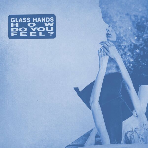 Glass Hands - How Do You Feel? [single] (2022)