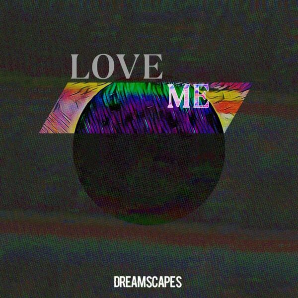 Dreamscapes AU - Love Me [single] (2021)