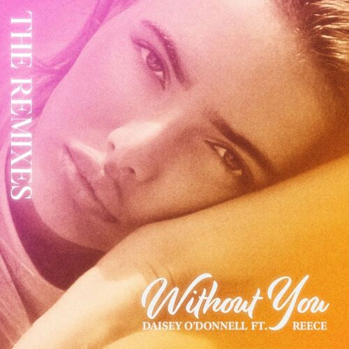  Daisey O'Donnell x Ivan Gough feat. Reece - Without You (The Remixes) (2023) 