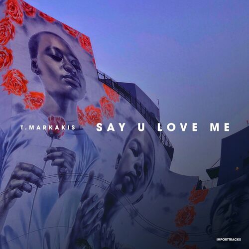  T.Markakis - Say U Love Me (2023) 