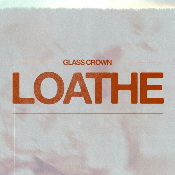 Glass Crown - Loathe (Remastered) [single] (2022)