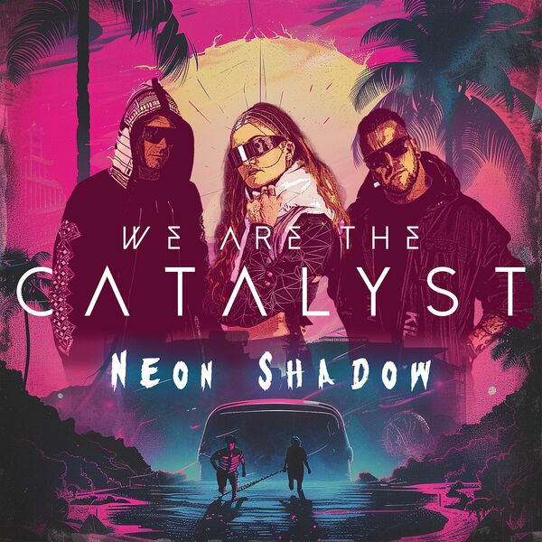 We Are the Catalyst - Neon Shadow [single] (2024)