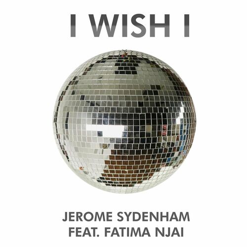  Jerome Sydenham feat. Fatima Njai - I Wish I (2023) 