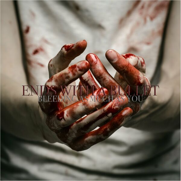 Ends With A Bullet - Bleeding As Much As You [single] (2021)
