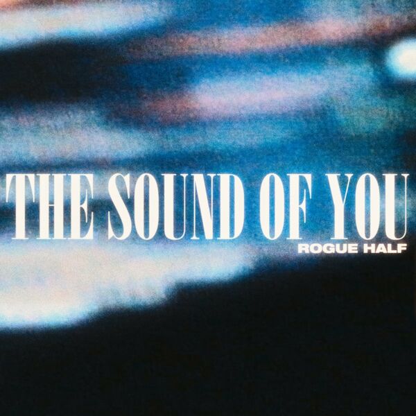 Rogue Half - The Sound of You [single] (2022)