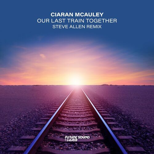  Ciaran McAuley - Our Last Train Together (Steve Allen Remix) (2023) 
