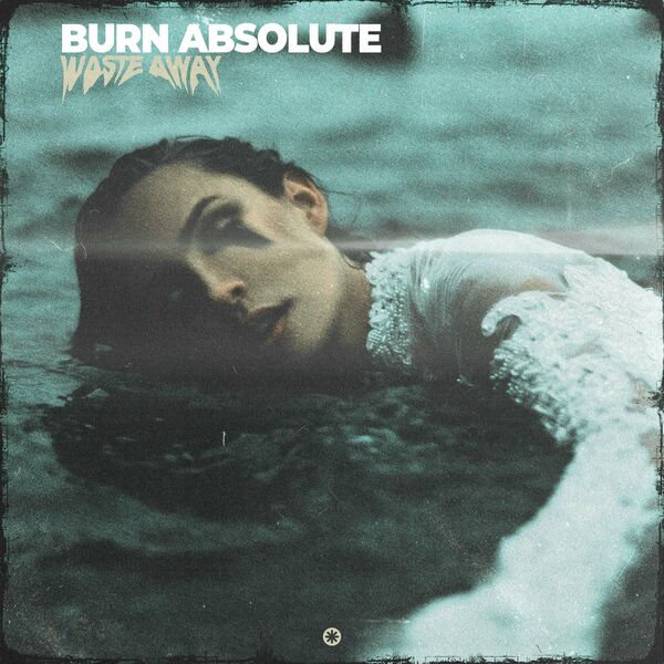 Burn Absolute - Waste Away [single] (2024)