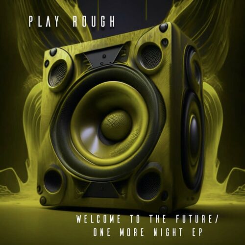  Play Rough - Welcome To The Future / One More Night (2023) 