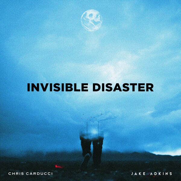 Chris Carducci & Jake Adkins - INVISIBLE DISASTER [single] (2022)