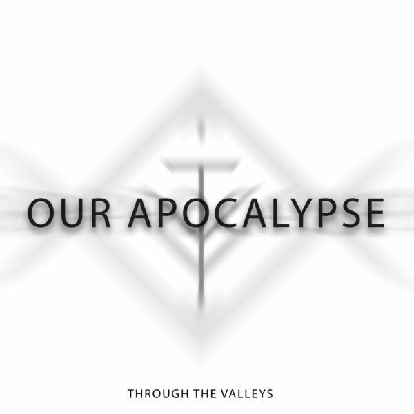 Through The Valleys - Our Apocalypse [single] (2023)