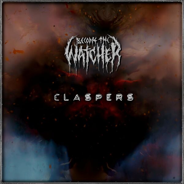 Become the Watcher - Claspers [single] (2022)