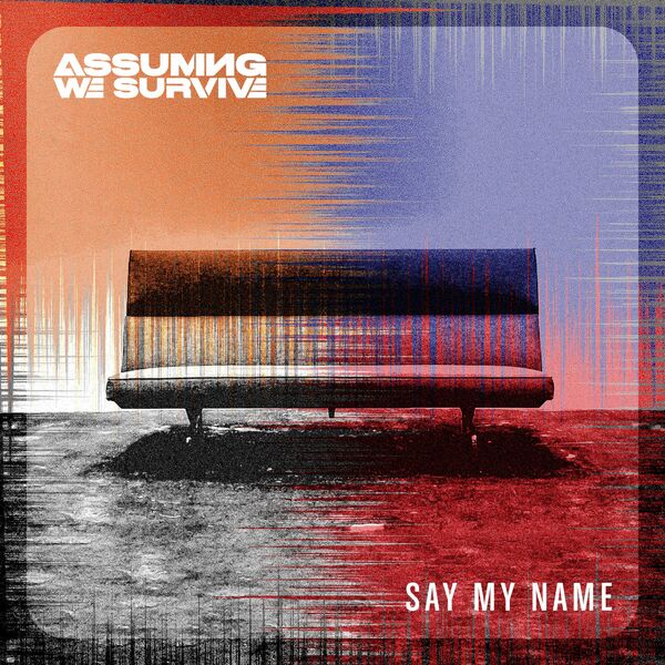 Assuming We Survive - Say My Name [single] (2021)