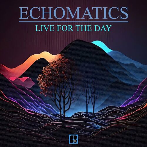  Echomatics - Live For the Day (2023) 