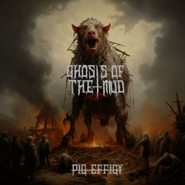 Ghosts of the Mud - Pig Effigy [single] (2024)