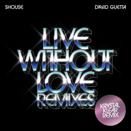  Shouse feat. David Guetta - Live Without Love (Krystal Klear Remix) (2023) 