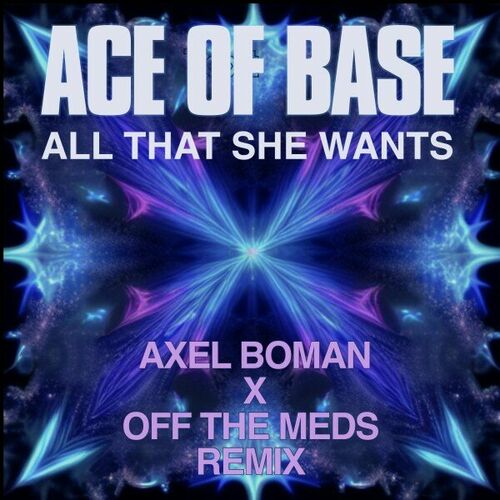  Ace Of Base - All That She Wants (Axel Boman X Off The Meds Remix) (2023) 