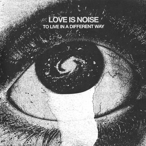 Love Is Noise - To Live in a Different Way [single] (2024)