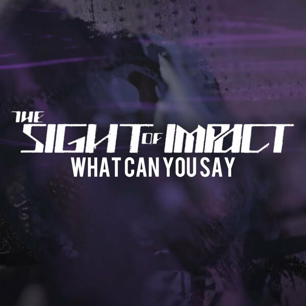 The Sight of Impact - What Can You Say [single] (2022)