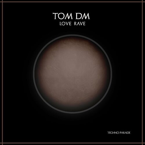  Tom DM - Love Rave (2023) 