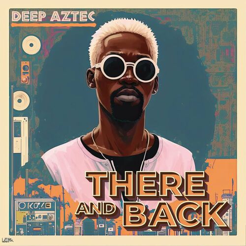  Deep Aztec - There And Back (2023) 
