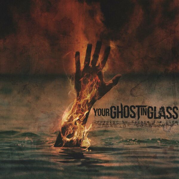 Your Ghost in Glass - Drowning to Escape the Fire (2024)