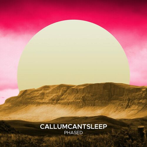  CallumCantSleep - Phased (2023) 