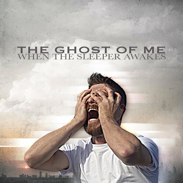 The Ghost of Me - When the Sleeper Awakes [single] (2021)