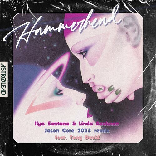  Ilya Santana & Linda Axelsson feat. Tony David - Hammerhead (Jason Core Remixes) (2023) 