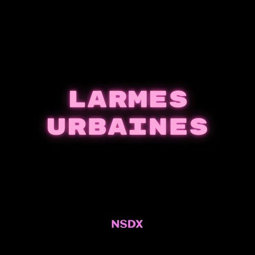  NSDX - Larmes Urbaines (2024) 